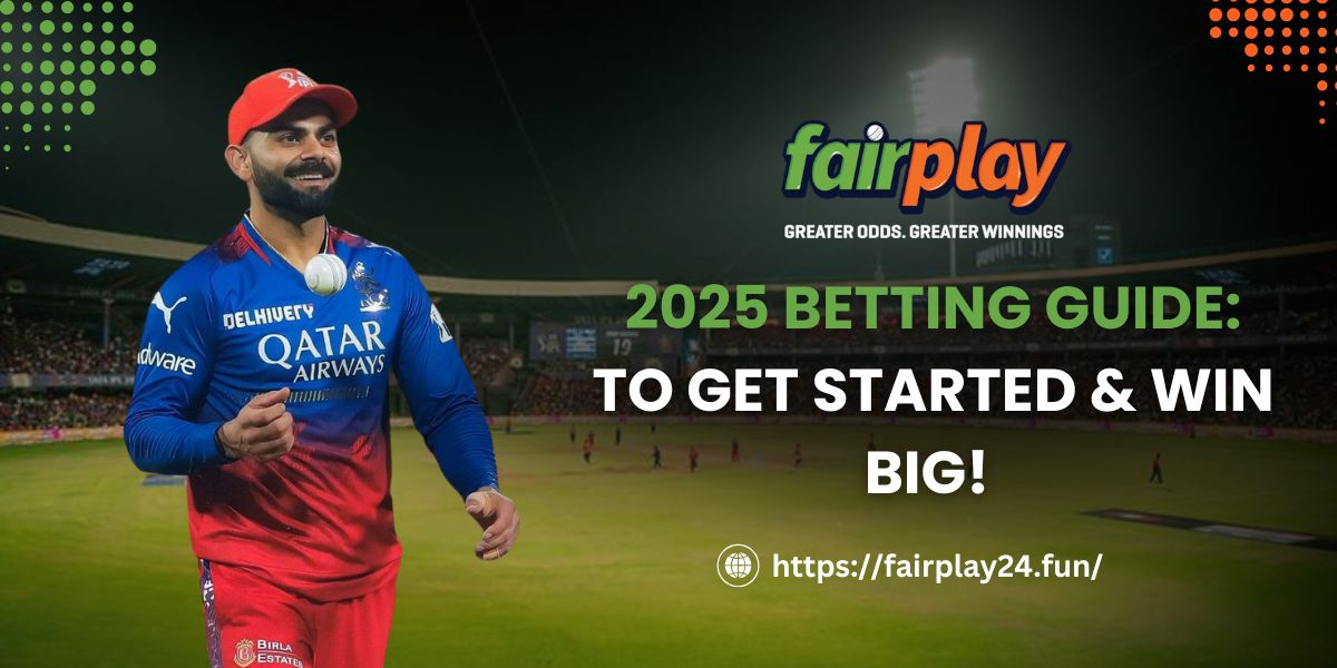 Fairplay24 IPL 2025 Betting Guide: How to Get Started & Win Big