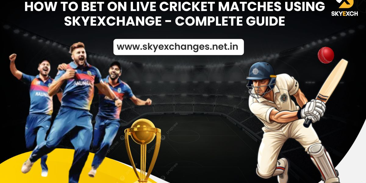 How to Bet on Live Cricket Matches Using SkyExchange - Complete Guide