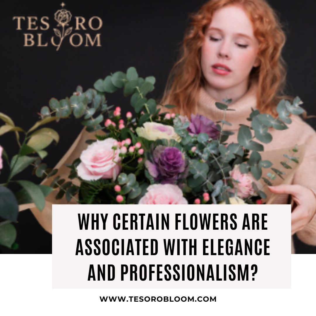 Why Certain Flowers Are Associated with Elegance and Professionalism?  – Tesoro Bloom