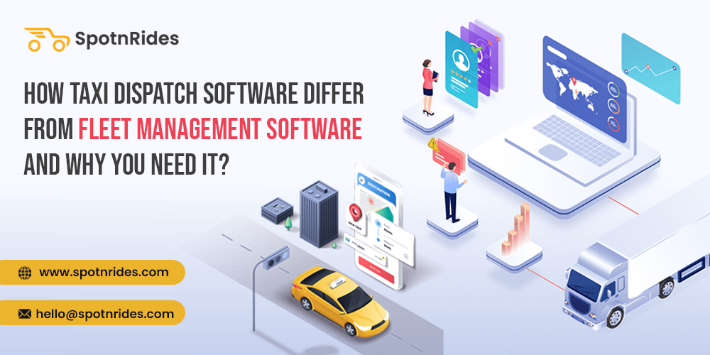 How Taxi Dispatch Software Differ From Fleet Management Software And Why You Need It? - SpotnRides - AI Powered Taxi Booking App