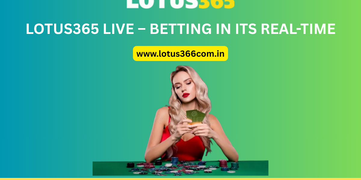 Lotus365 Live – Betting in Its Real-Time