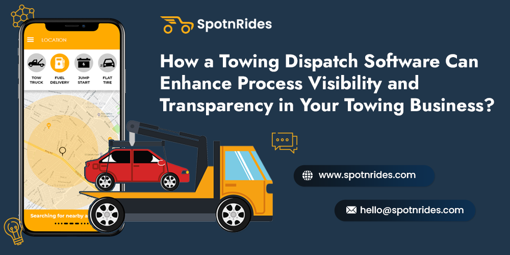 How a Towing Dispatch Software Can Enhance Process Visibility and Transparency in Your Towing Business? - SpotnRides - AI Powered Taxi Booking App