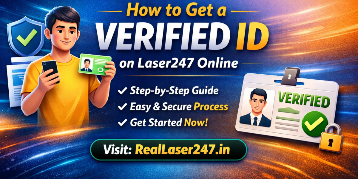 How to Get a Verified ID on Laser247 Online: Simple Step-by-Step Guide for New Users