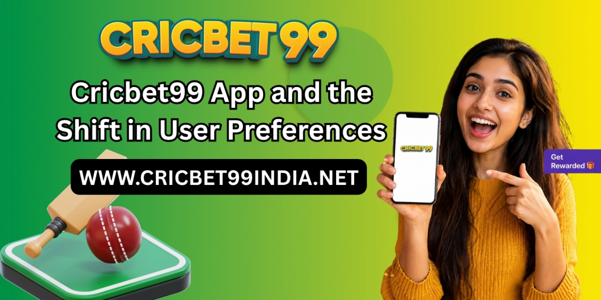 Cricbet99 App and the Shift in User Preferences