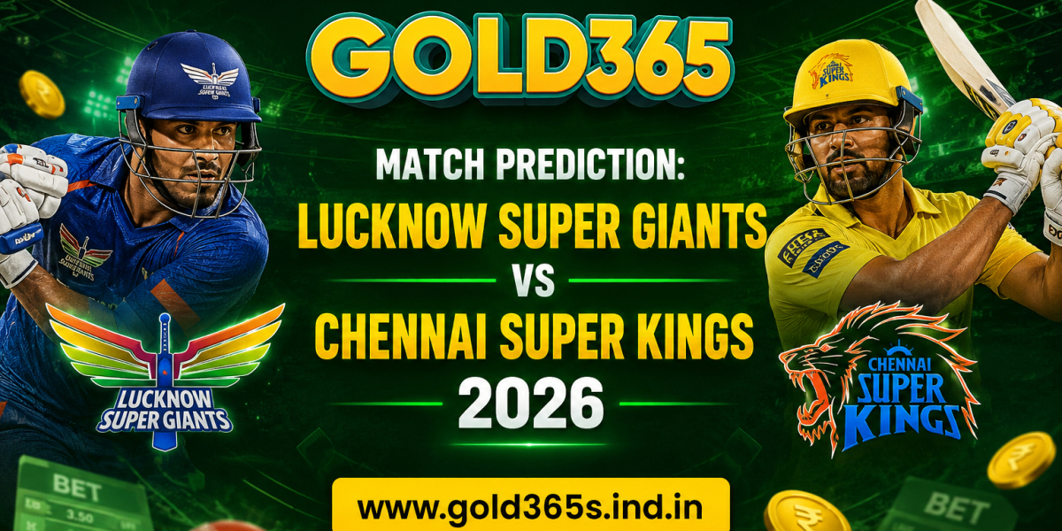 Gold365 Match Prediction: Lucknow Super Giants vs Chennai Super Kings 2026