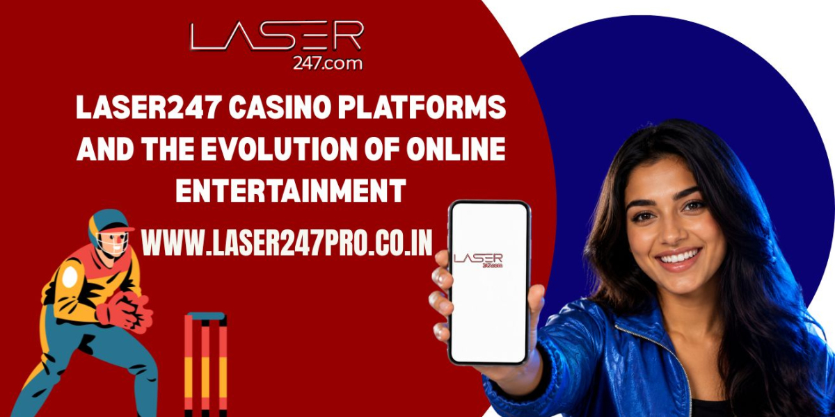 Laser247 Casino Platforms and the Evolution of Online Entertainment
