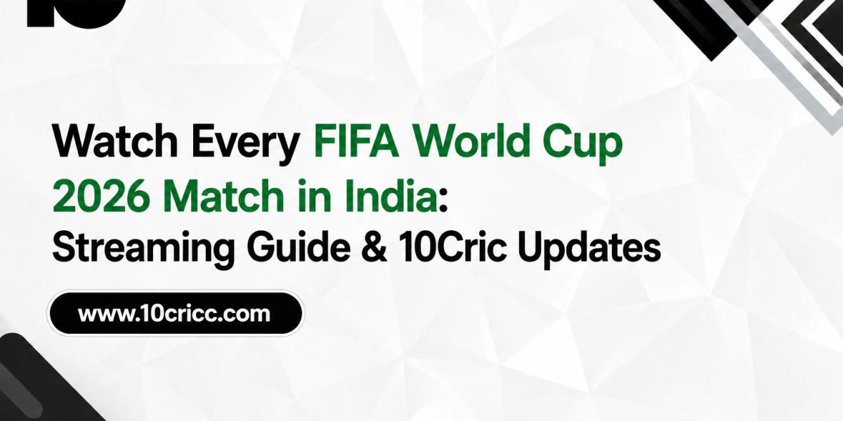 Watch Every FIFA World Cup 2026 Match in India: Streaming Guide & 10Cric Updates